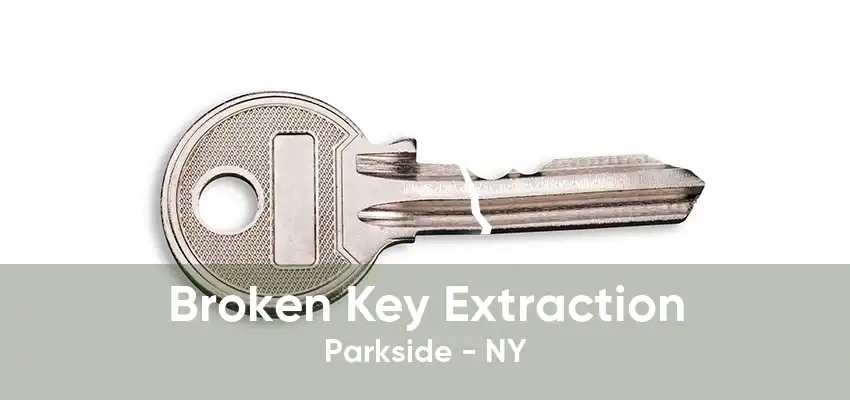 Broken Key Extraction Parkside - NY