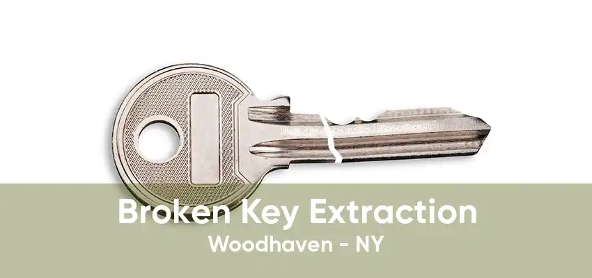 Broken Key Extraction Woodhaven - NY