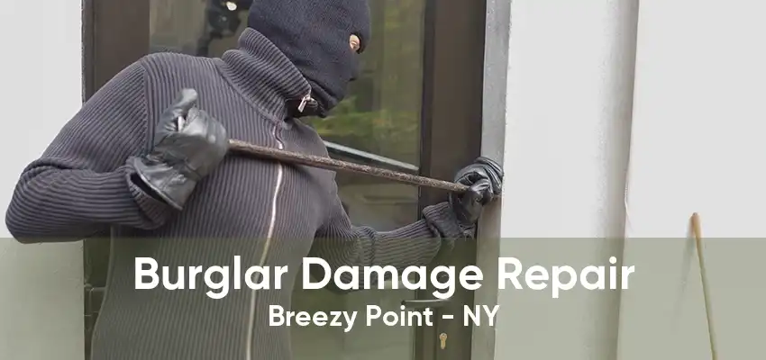 Burglar Damage Repair Breezy Point - NY