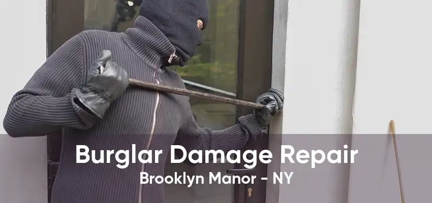 Burglar Damage Repair Brooklyn Manor - NY