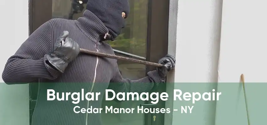 Burglar Damage Repair Cedar Manor Houses - NY