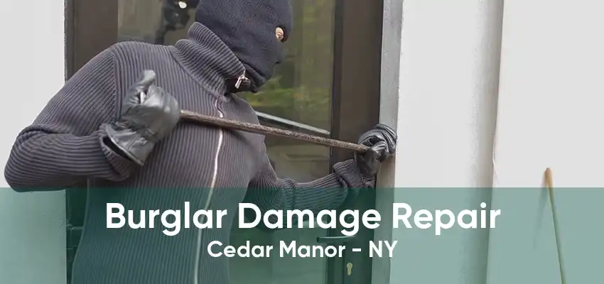 Burglar Damage Repair Cedar Manor - NY