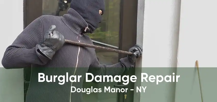 Burglar Damage Repair Douglas Manor - NY