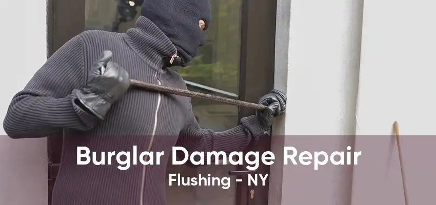 Burglar Damage Repair Flushing - NY