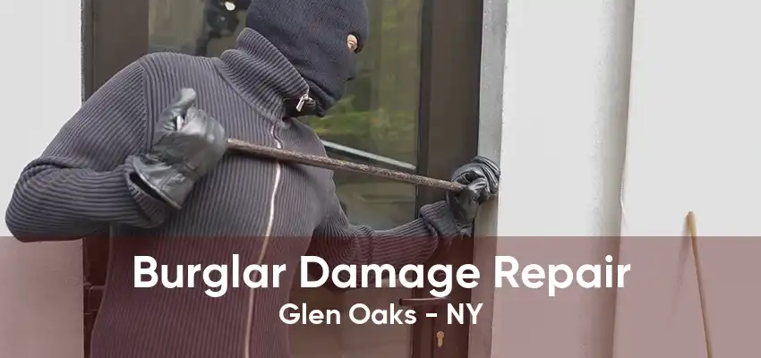 Burglar Damage Repair Glen Oaks - NY