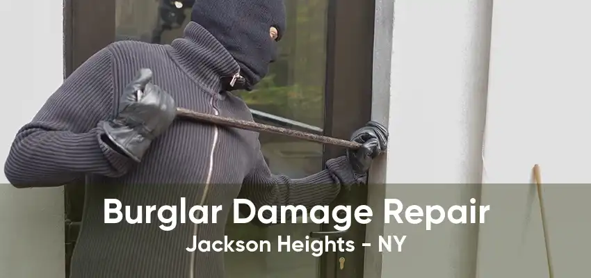 Burglar Damage Repair Jackson Heights - NY