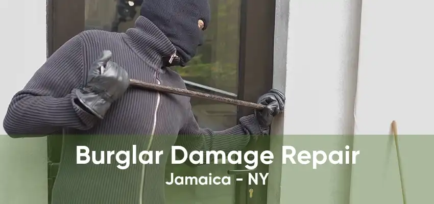 Burglar Damage Repair Jamaica - NY