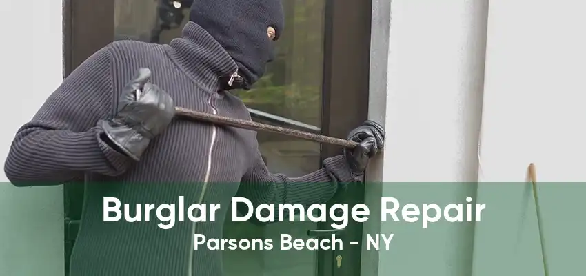 Burglar Damage Repair Parsons Beach - NY