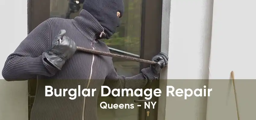 Burglar Damage Repair Queens - NY