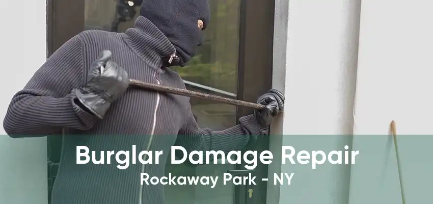 Burglar Damage Repair Rockaway Park - NY