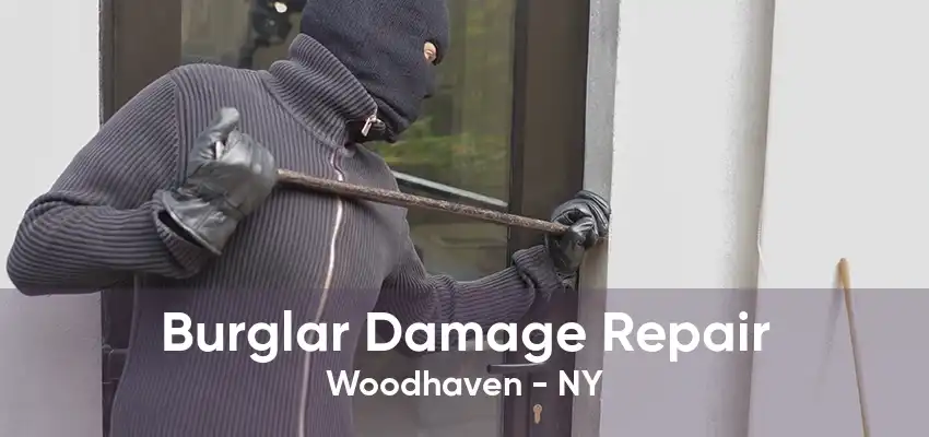 Burglar Damage Repair Woodhaven - NY