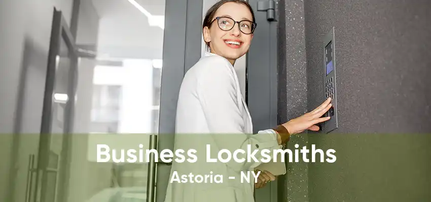Business Locksmiths Astoria - NY