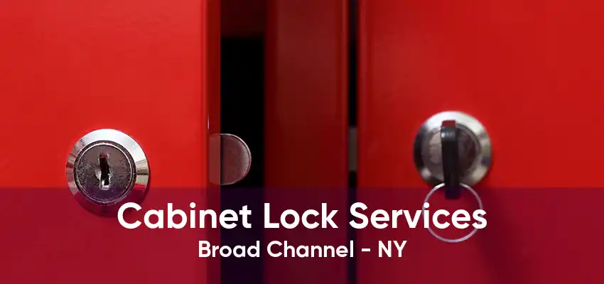 Cabinet Lock Services Broad Channel - NY