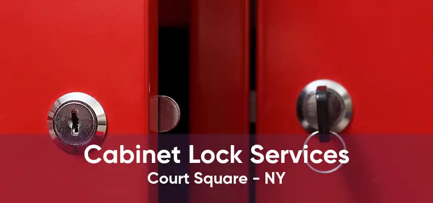 Cabinet Lock Services Court Square - NY