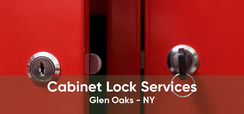 Cabinet Lock Services Glen Oaks - NY