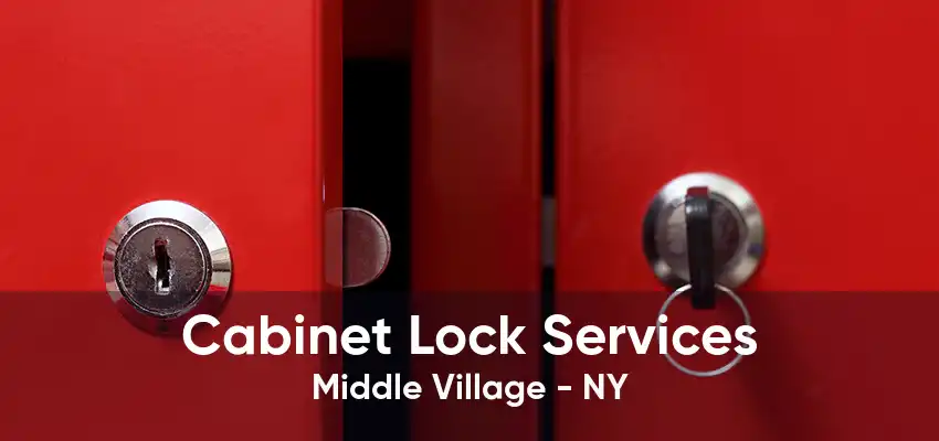 Cabinet Lock Services Middle Village - NY