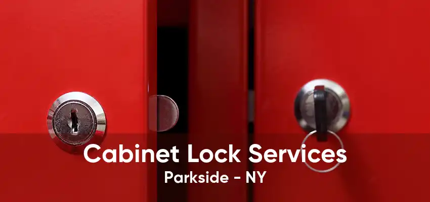 Cabinet Lock Services Parkside - NY