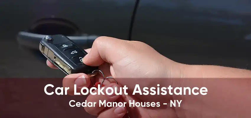 Car Lockout Assistance Cedar Manor Houses - NY