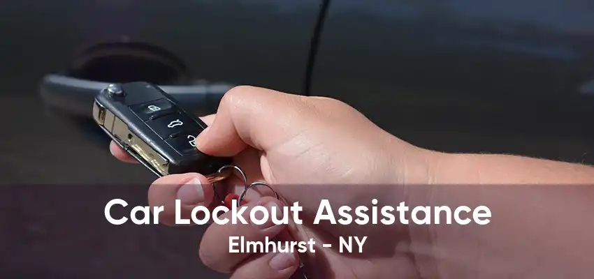 Car Lockout Assistance Elmhurst - NY