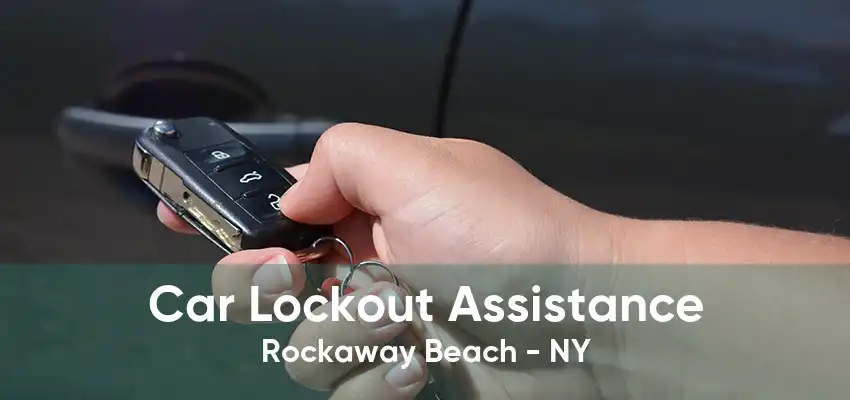 Car Lockout Assistance Rockaway Beach - NY