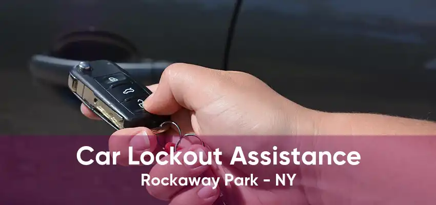 Car Lockout Assistance Rockaway Park - NY
