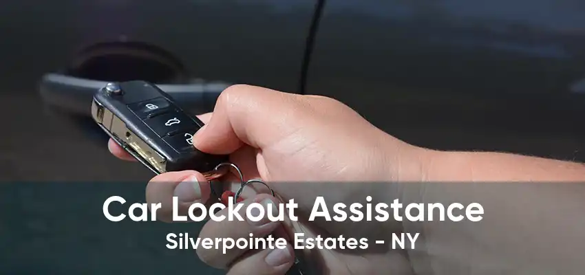 Car Lockout Assistance Silverpointe Estates - NY