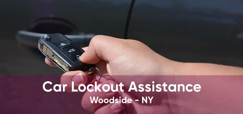 Car Lockout Assistance Woodside - NY