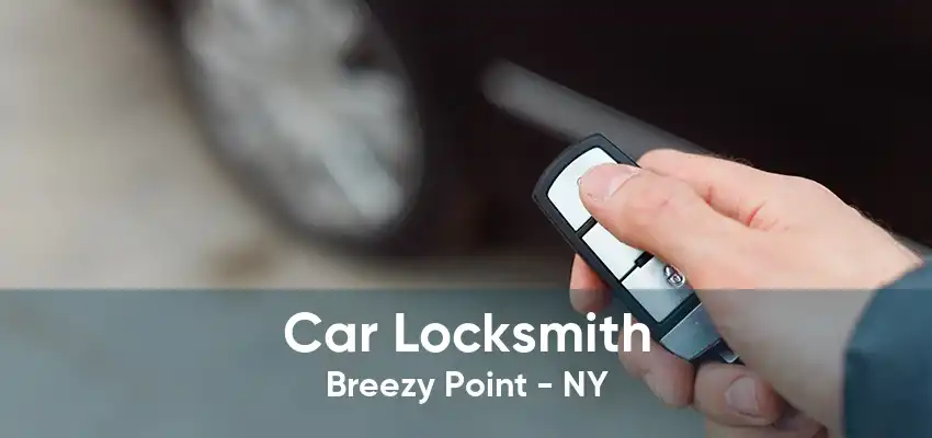 Car Locksmith Breezy Point - NY