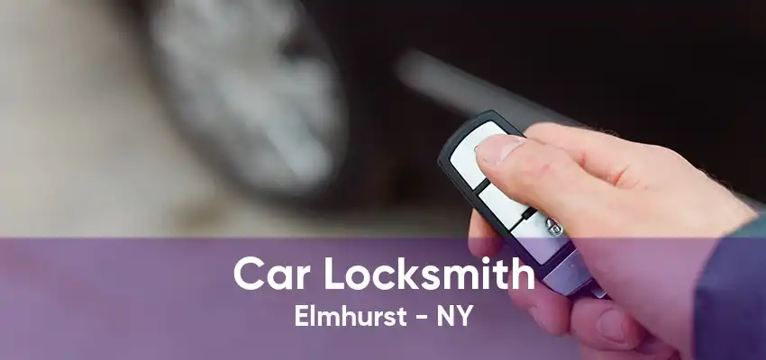 Car Locksmith Elmhurst - NY