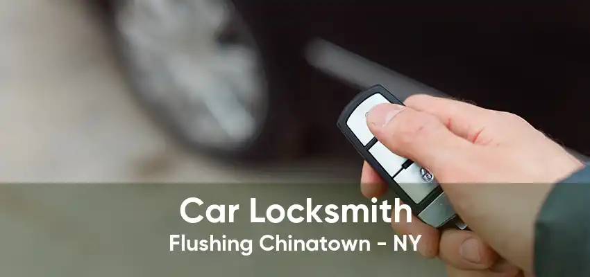 Car Locksmith Flushing Chinatown - NY