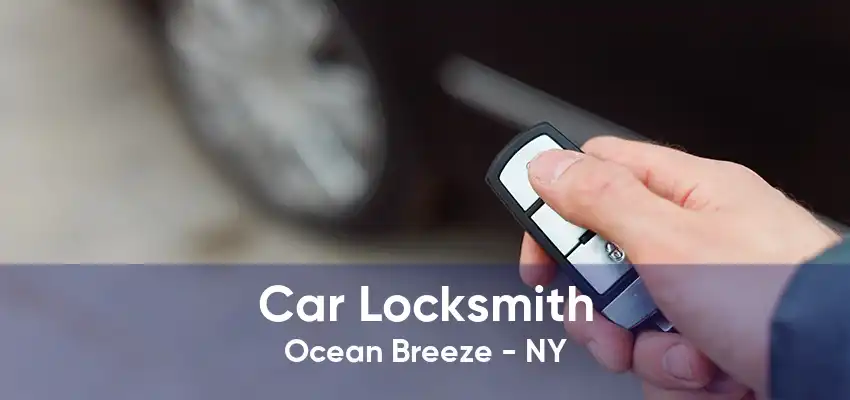 Car Locksmith Ocean Breeze - NY