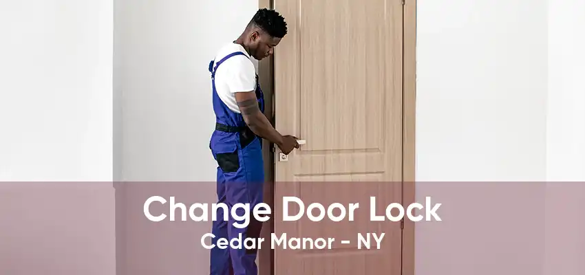 Change Door Lock Cedar Manor - NY