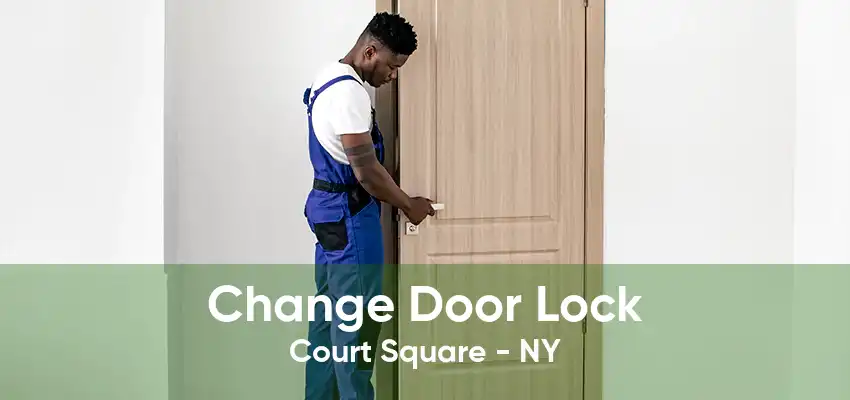 Change Door Lock Court Square - NY