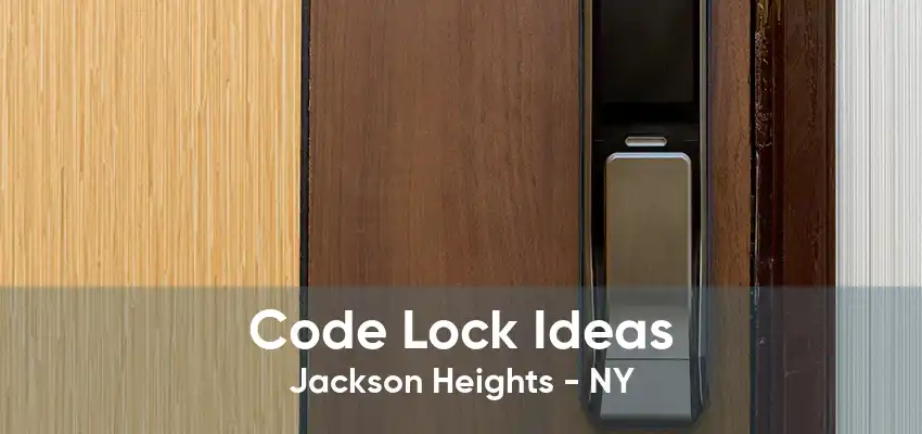 Code Lock Ideas Jackson Heights - NY