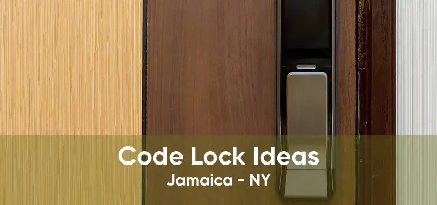 Code Lock Ideas Jamaica - NY