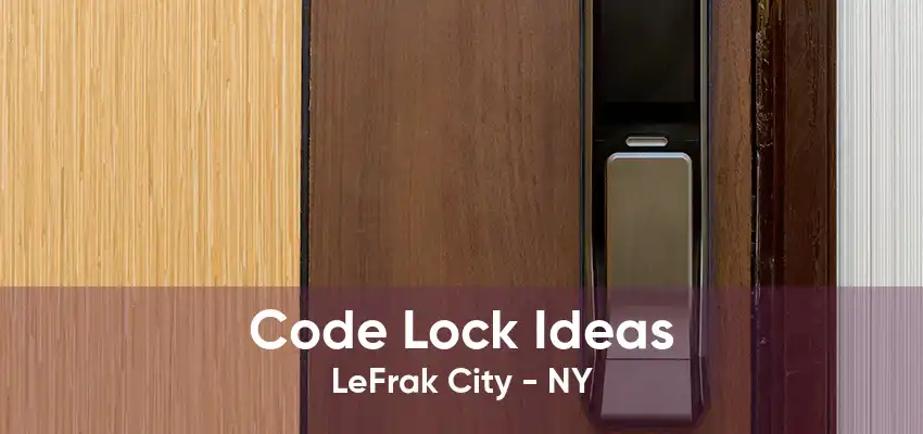 Code Lock Ideas LeFrak City - NY