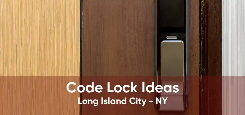 Code Lock Ideas Long Island City - NY
