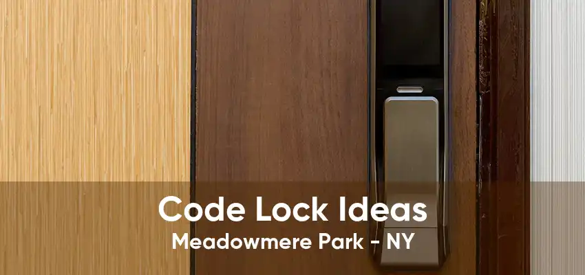 Code Lock Ideas Meadowmere Park - NY