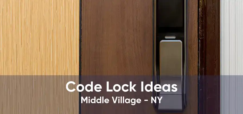 Code Lock Ideas Middle Village - NY