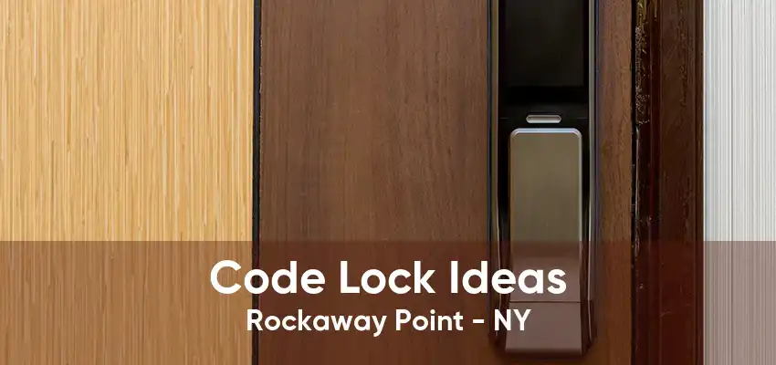 Code Lock Ideas Rockaway Point - NY
