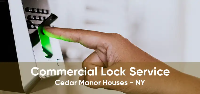 Commercial Lock Service Cedar Manor Houses - NY