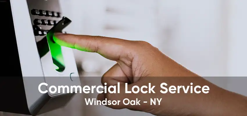 Commercial Lock Service Windsor Oak - NY