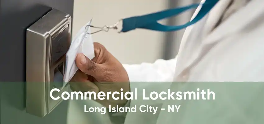 Commercial Locksmith Long Island City - NY