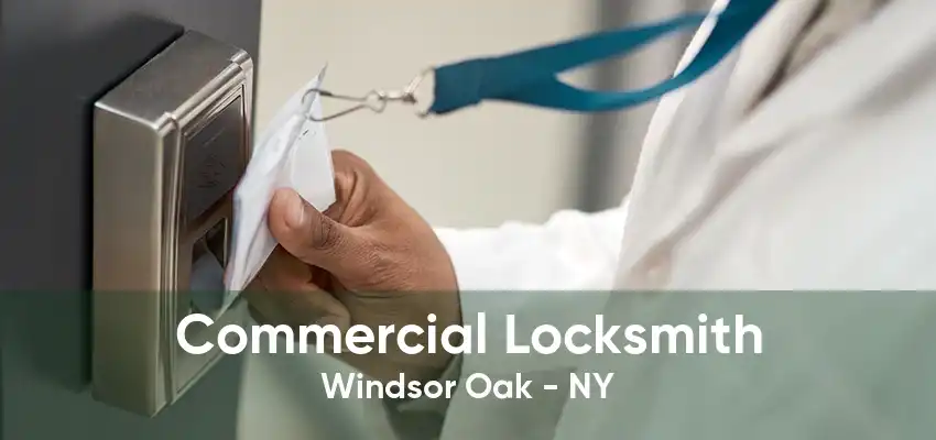 Commercial Locksmith Windsor Oak - NY