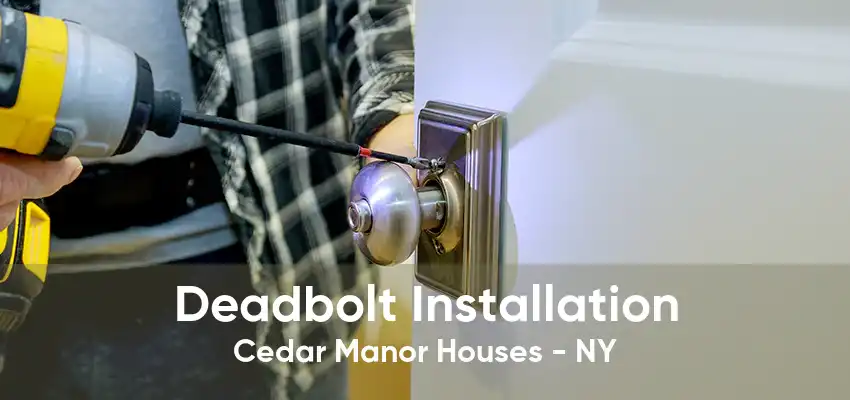 Deadbolt Installation Cedar Manor Houses - NY
