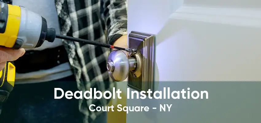 Deadbolt Installation Court Square - NY