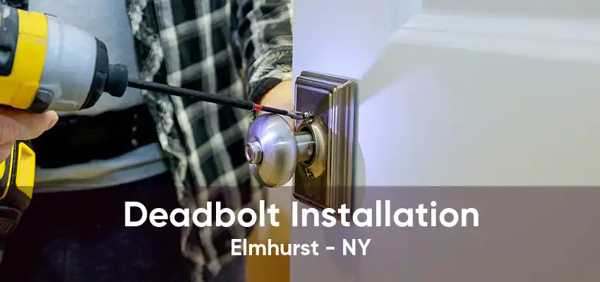 Deadbolt Installation Elmhurst - NY
