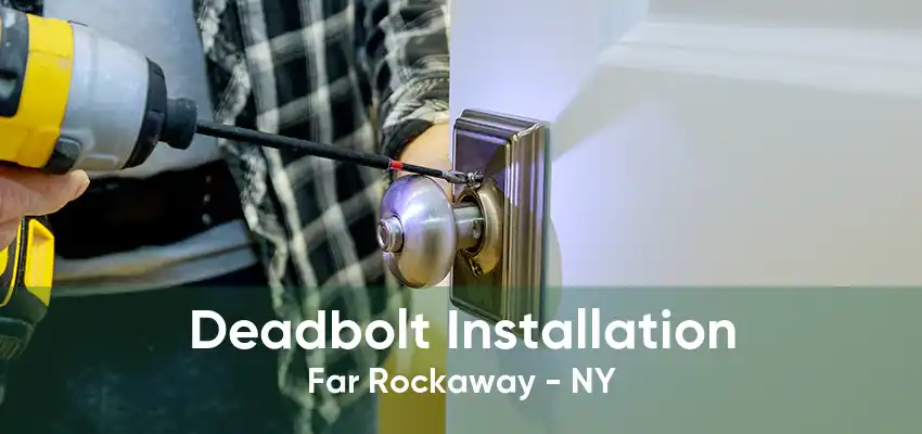 Deadbolt Installation Far Rockaway - NY