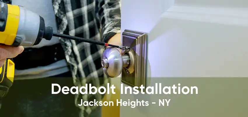 Deadbolt Installation Jackson Heights - NY