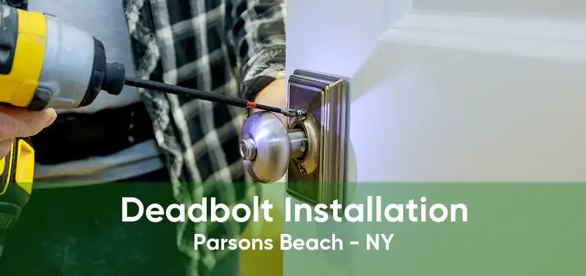 Deadbolt Installation Parsons Beach - NY